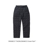 GRAMICCI “TAION / GRAMICCI Down Pant”